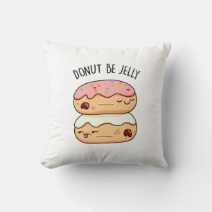 Doughnut Be Jelly Funny Doughnut Pun Throw Pillow