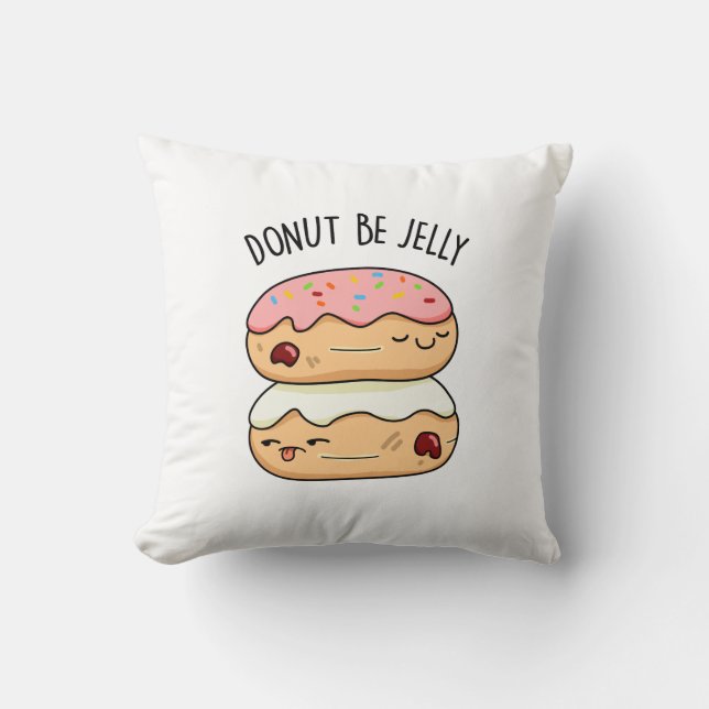 Doughnut Be Jelly Funny Doughnut Pun  Throw Pillow (Front)
