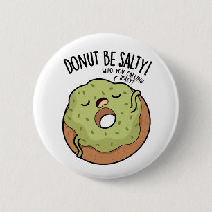 Doughnut Be Salty Funny Doughnut Pun  2 Inch Round Button