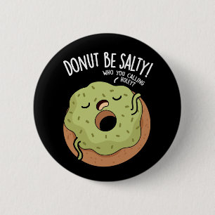 Doughnut Be Salty Funny Doughnut Pun Dark BG 2 Inch Round Button