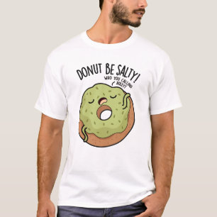 Doughnut Be Salty Funny Doughnut Pun T-Shirt