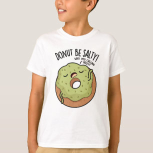 Doughnut Be Salty Funny Doughnut Pun  T-Shirt