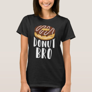 Doughnut Bro Food Pun Doughnut Day Baker T-Shirt