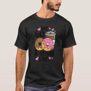 Doughnut Coffee We Go Together Like Doughnut Caffe T-Shirt