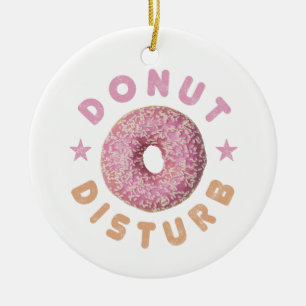 Doughnut Disturb Chill and Snack Funny Sweet Tooth Ceramic Ornament