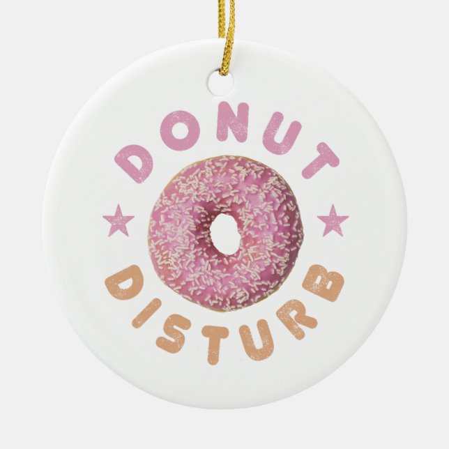 Doughnut Disturb Chill and Snack Funny Sweet Tooth Ceramic Ornament (Front)