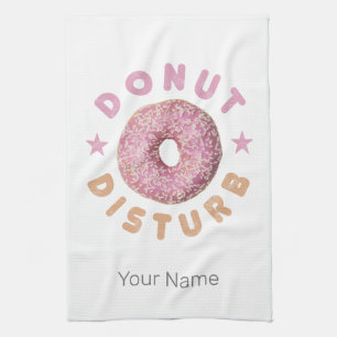 Doughnut Disturb Chill and Snack Funny Sweet Tooth Kitchen Towel