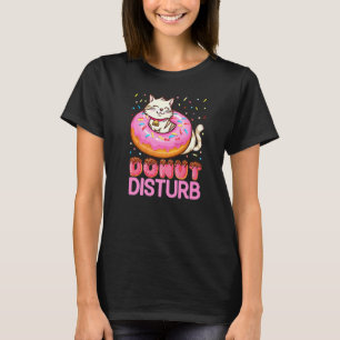 Doughnut Disturb Pun Jokes  Funny Doughnut Cat Dou T-Shirt