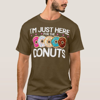 Doughnut Doughnut Lover Quotes Im Just Here for t T-Shirt