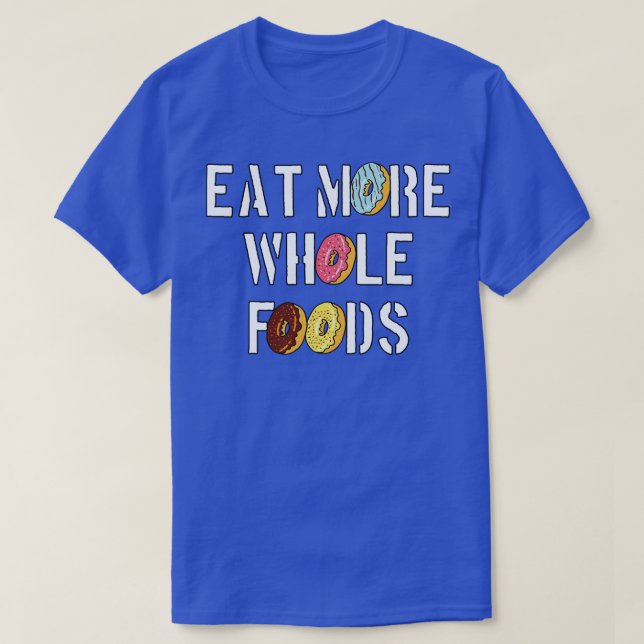 Doughnut   Eat More Whole Foods  T-Shirt (Design Front)