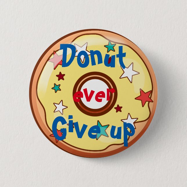 Doughnut ever give up 2 inch round button (Front)