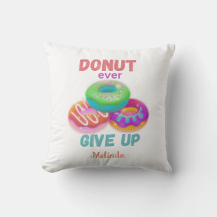 Doughnut ever Give Up Quotes With Name Doughnut L Throw Pillow