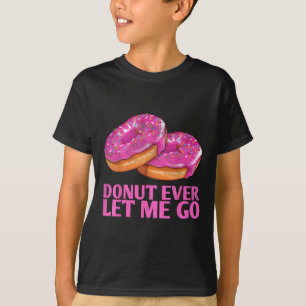 Doughnut Ever Let Me Go Marriage Design For Bride  T-Shirt