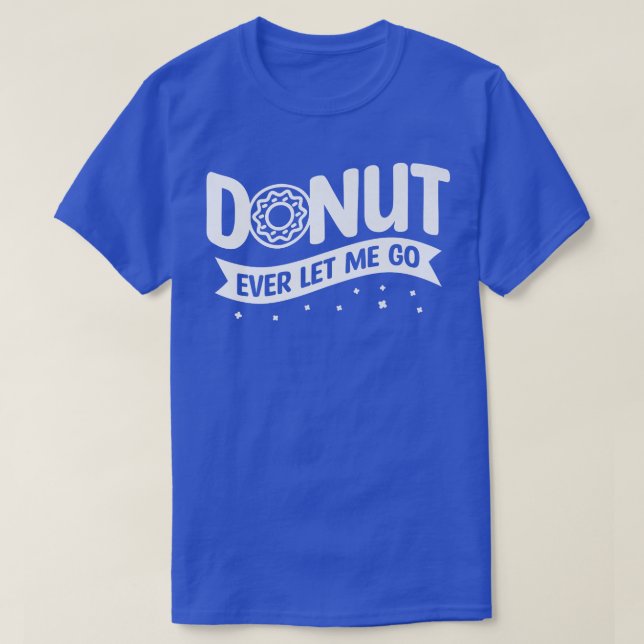 Doughnut Ever Let Me Go Wedding Marriage Bride And T-Shirt (Design Front)
