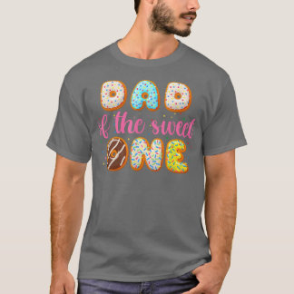 Doughnut First Birthday Girl , Dad Of The Sweet On T-Shirt