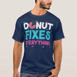 Doughnut Fixes Everything Doughnut Pastries Baking T-Shirt