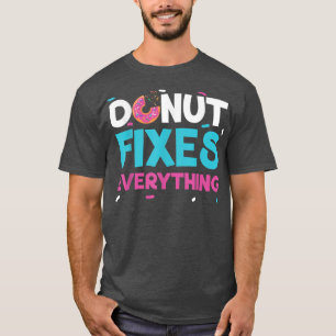Doughnut Fixes Everything Doughnut Pastries Baking T-Shirt