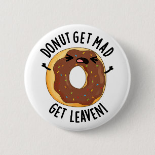 Doughnut Get Mad Get Leaven Funny Doughnut Pun  2 Inch Round Button