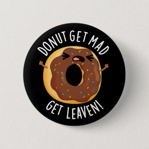Doughnut Get Mad Get Leaven Funny Doughnut Pun Dar 2 Inch Round Button