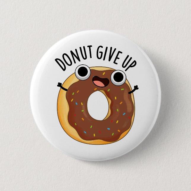 Doughnut Give Up Funny Food Pun  2 Inch Round Button (Front)