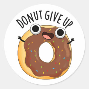 Doughnut Give Up Funny Food Pun  Classic Round Sticker
