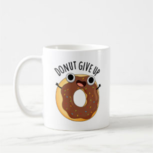 Doughnut Give Up Funny Food Pun  Coffee Mug
