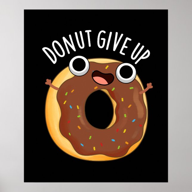 Doughnut Give Up Funny Food Pun Dark BG Poster (Front)
