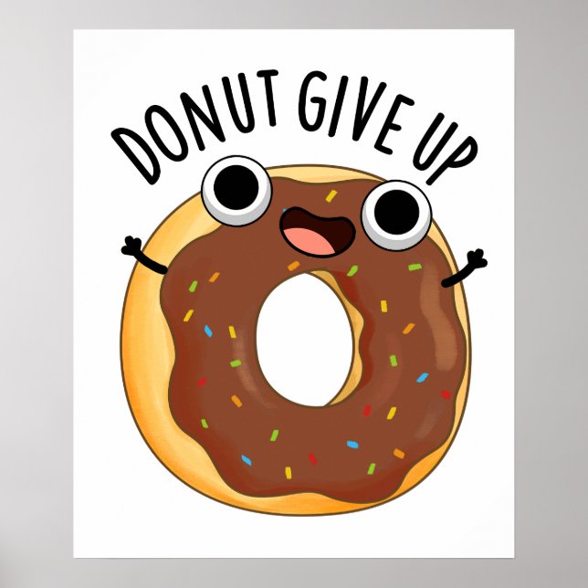 Doughnut Give Up Funny Food Pun  Poster (Front)