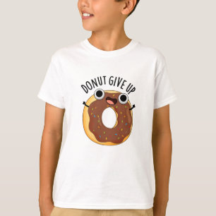 Doughnut Give Up Funny Food Pun T-Shirt