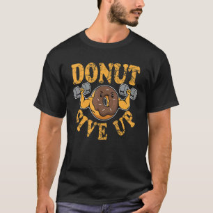 Doughnut Give Up Gym For Men Women Pun Fitness 3 T-Shirt