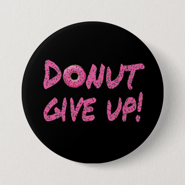Doughnut give up! Motivational Button (Front)