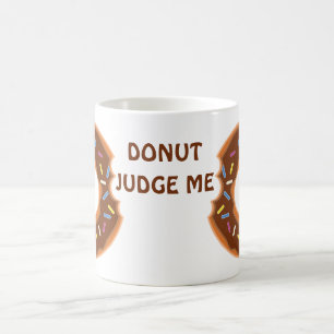 Doughnut judge me delicious mug! coffee mug