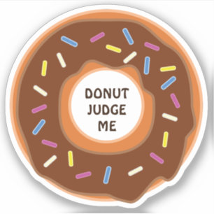 Doughnut judge me - funny saying!