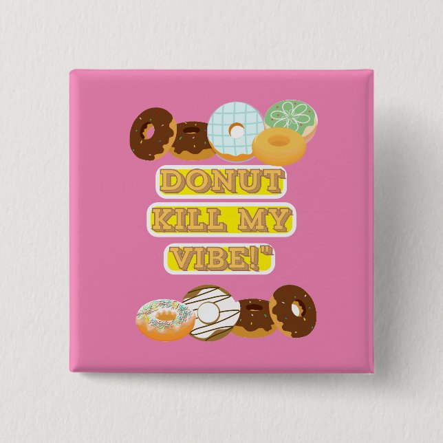 Doughnut kill my vibe! 2 inch square button (Front)