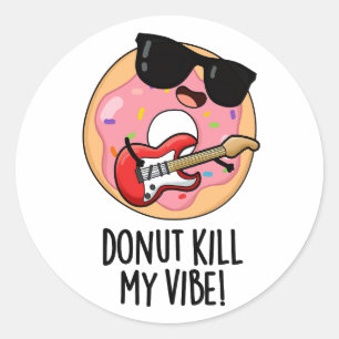 Doughnut Kill My Vibe Funny Food Pun Classic Round Sticker