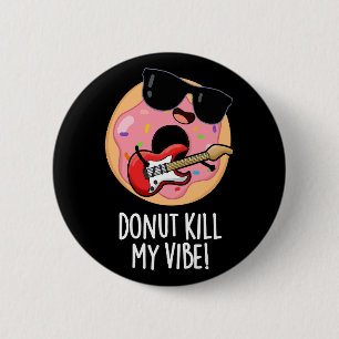 Doughnut Kill My Vibe Funny Food Pun Dark BG 2 Inch Round Button