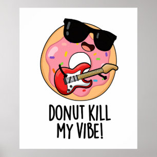 Doughnut Kill My Vibe Funny Food Pun Poster