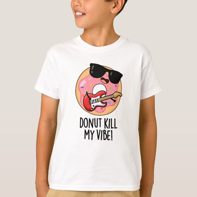Doughnut Kill My Vibe Funny Food Pun  T-Shirt (Front)