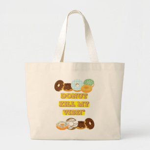Doughnut kill my vibe! large tote bag