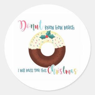 doughnut know how much I will miss you this christ Classic Round Sticker