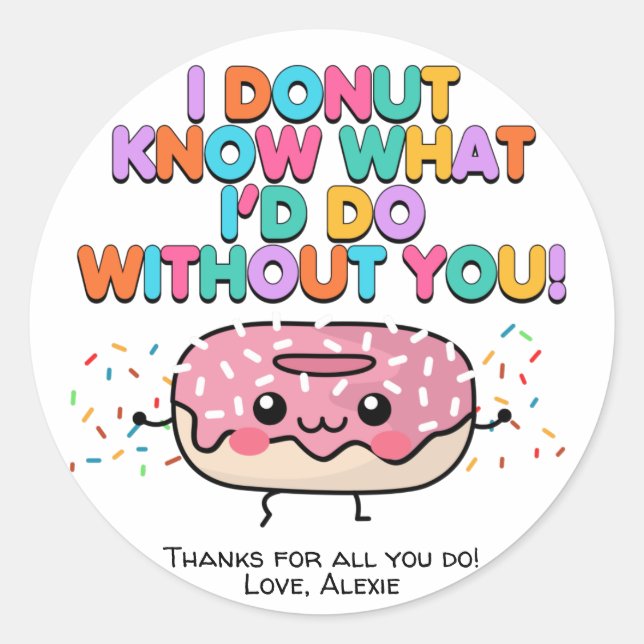 Doughnut Know What I'd Do Without You Appreciation Classic Round Sticker (Front)