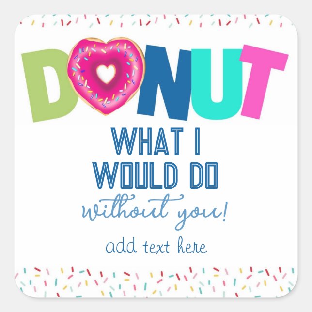 doughnut know what we would do without you Square Square Sticker (Front)