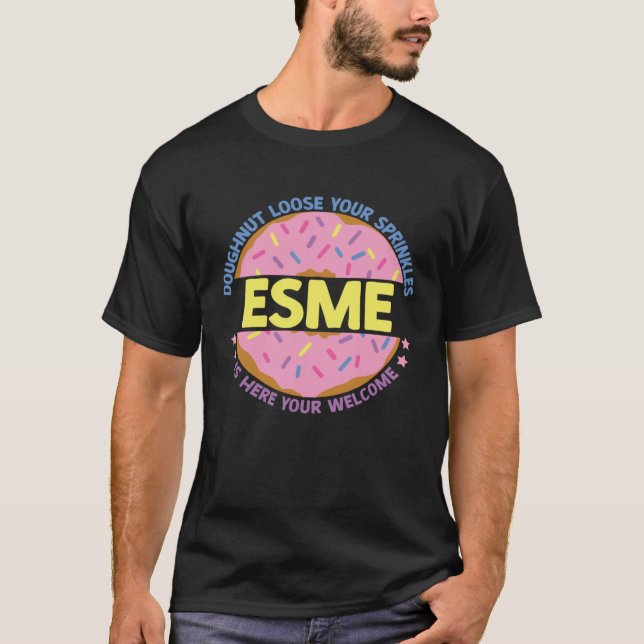 Doughnut Loose Your Sprinkles Esme Is Here Your We T-Shirt (Front)