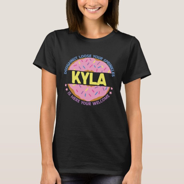 Doughnut Loose Your Sprinkles Kyla Is Here Your We T-Shirt (Front)