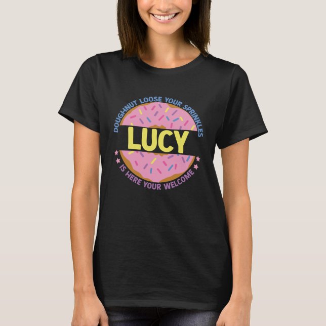 Doughnut Loose Your Sprinkles Lucy Is Here Your We T-Shirt (Front)