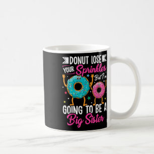 Doughnut Lose Your Sprinkles But I'm Going To  Coffee Mug