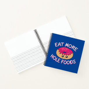 Doughnut Lover Pun - Eat More Hole Foods Notebook