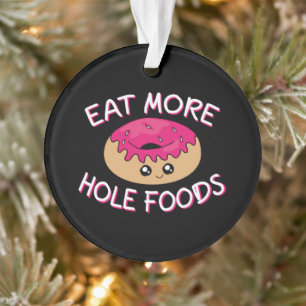 Doughnut Lover Pun - Eat More Hole Foods Ornament