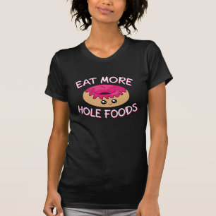 Doughnut Lover Pun - Eat More Hole Foods T-Shirt