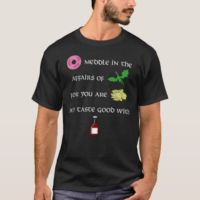 Doughnut Meddle in the Affairs of Dragons Funny T-Shirt (Front)